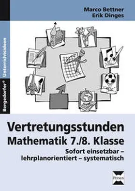 Bettner / Dinges |  Vertretungsstunden Mathematik 7./8. Klasse | Buch |  Sack Fachmedien