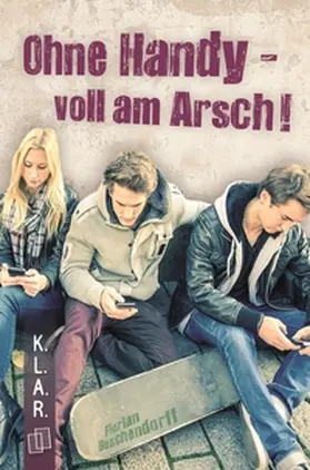 Buschendorff |  Ohne Handy - voll am Arsch! | Buch |  Sack Fachmedien