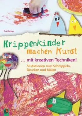 Danner |  Krippenkinder machen Kunst - mit kreativen Techniken! | Buch |  Sack Fachmedien