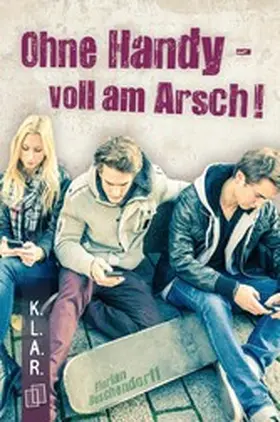 Buschendorff |  Ohne Handy - voll am Arsch! | eBook | Sack Fachmedien