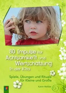 Weitzer |  80 Impulse für Achtsamkeit und Wertschätzung in der Kita | Buch |  Sack Fachmedien
