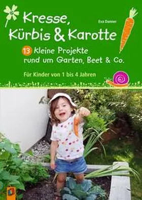 Danner |  Kresse, Kürbis und Karotte: 13 kleine Projekte rund um Garten, Beet & Co. | Buch |  Sack Fachmedien