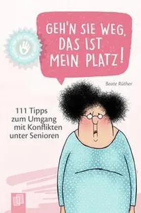 Rüther |  Kleine Helfer für die Altenpflege - Geh'n Sie weg, das ist mein Platz! | Buch |  Sack Fachmedien