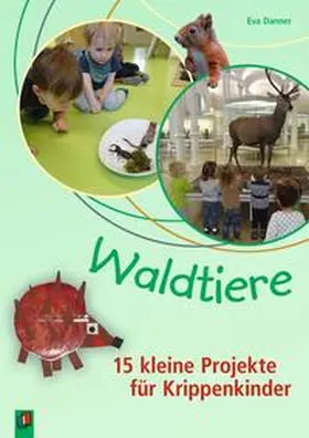 Danner |  Waldtiere - 15 kleine Projekte für Krippenkinder | Buch |  Sack Fachmedien