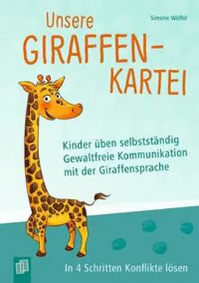 Wölfel |  Unsere Giraffen-Kartei - Kinder üben selbstständig gewaltfreie Kommunikation mit der Giraffensprache | Sonstiges |  Sack Fachmedien