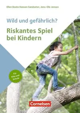 Hansen Sandseter / Jensen |  Wild und gefährlich? Riskantes Spiel bei Kindern | Buch |  Sack Fachmedien