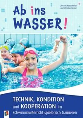 Reinschmidt / Hensel |  Ab ins Wasser! Technik, Kondition und Kooperation im Schwimmunterricht spielerisch trainieren | Buch |  Sack Fachmedien