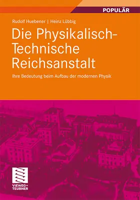 Huebener / Lübbig |  Die Physikalisch-Technische Reichsanstalt | Buch |  Sack Fachmedien