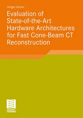 Scherl |  Evaluation of State-of-the-Art Hardware Architectures for Fast Cone-Beam CT Reconstruction | Buch |  Sack Fachmedien