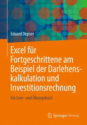 Depner |  Excel für Fortgeschrittene am Beispiel der Darlehenskalkulation und Investitionsrechnung | Buch |  Sack Fachmedien