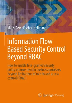 Fischer-Hellmann / Bischoff | Information Flow Based Security Control Beyond RBAC | E-Book | sack.de