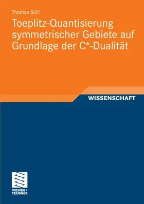 Skill | Toeplitz-Quantisierung symmetrischer Gebiete auf Grundlage der C*-Dualität | E-Book | sack.de