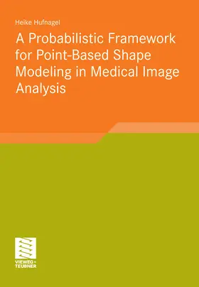 Hufnagel |  A Probabilistic Framework for Point-Based Shape Modeling in Medical Image Analysis | eBook | Sack Fachmedien