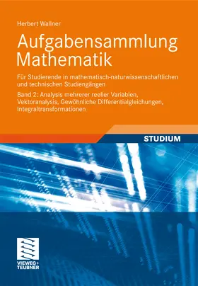 Wallner | Aufgabensammlung Mathematik. Band 2: Analysis mehrerer reeller Variablen, Vektoranalysis, Gewöhnliche Differentialgleichungen, Integraltransformationen | E-Book | sack.de