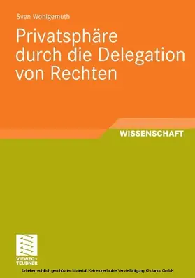 Wohlgemuth | Privatsphäre durch die Delegation von Rechten | E-Book | sack.de