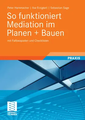 Hammacher / Erzigkeit / Sage |  So funktioniert Mediation im Planen + Bauen | eBook | Sack Fachmedien