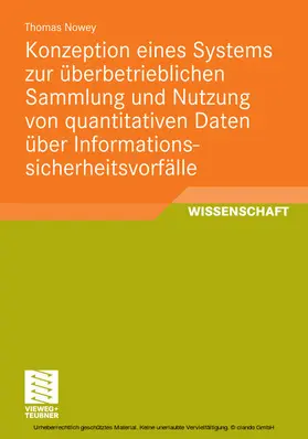 Nowey | Konzeption eines Systems zur überbetrieblichen Sammlung und Nutzung von quantitativen Daten über Informationssicherheitsvorfälle | E-Book | www2.sack.de