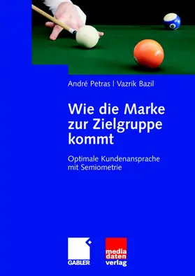 Bazil / Petras |  Wie die Marke zur Zielgruppe kommt | Buch |  Sack Fachmedien