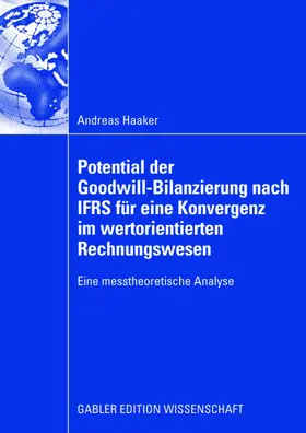 Haaker |  Potential der Goodwill-Bilanzierung nach IFRS für eine Konvergenz im wertorientierten Rechnungswesen | Buch |  Sack Fachmedien
