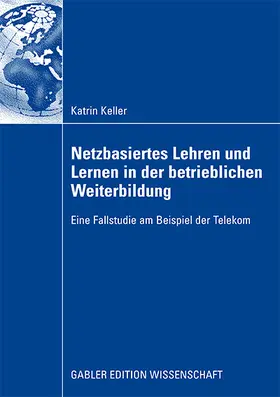 Keller |  Netzbasiertes Lehren und Lernen in der betrieblichen Weiterbildung | Buch |  Sack Fachmedien