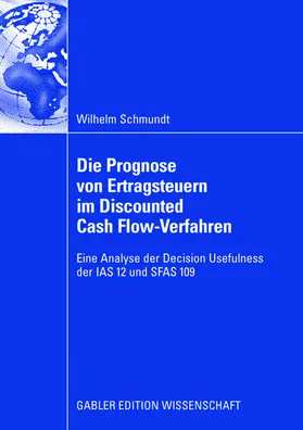 Schmundt |  Die Prognose von Ertragsteuern im Discounted Cash Flow-Verfahren | Buch |  Sack Fachmedien