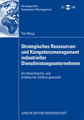 Moog |  Strategisches Ressourcen- und Kompetenzmanagement industrieller Dienstleistungsunternehmen | Buch |  Sack Fachmedien
