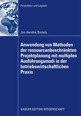 Bartels |  Anwendung von Methoden der ressourcenbeschränkten Projektplanung mit multiplen Ausführungsmodi in der betriebswirtschaftlichen Praxis | Buch |  Sack Fachmedien
