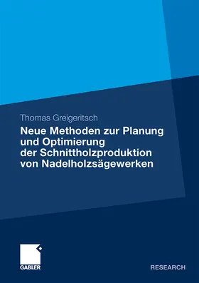 Greigeritsch |  Neue Methoden zur Planung und Optimierung der Schnittholzproduktion von Nadelholzsägewerken | Buch |  Sack Fachmedien