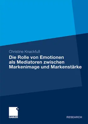 Knackfuß |  Die Rolle von Emotionen als Mediatoren zwischen Markenimage und Markenstärke | Buch |  Sack Fachmedien