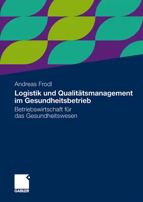 Frodl |  Logistik und Qualitätsmanagement im Gesundheitsbetrieb | Buch |  Sack Fachmedien