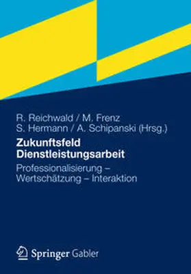 Reichwald / Schipanski / Frenz |  Zukunftsfeld Dienstleistungsarbeit | Buch |  Sack Fachmedien