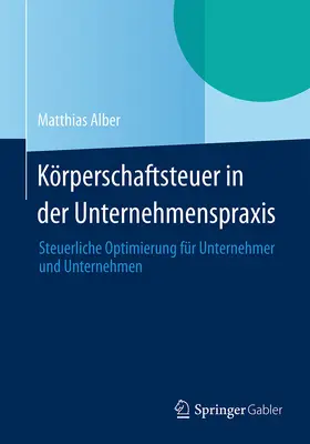 Alber |  Körperschaftsteuer in der Unternehmenspraxis | eBook | Sack Fachmedien