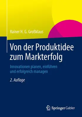 Großklaus | Von der Produktidee zum Markterfolg | Buch | 978-3-8349-4593-8 | sack.de