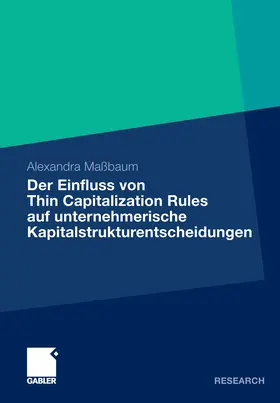 Maßbaum |  Der Einfluss von Thin Capitalization Rules auf unternehmerische Kapitalstrukturentscheidungen | eBook | Sack Fachmedien