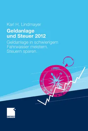 Lindmayer |  Geldanlage und Steuer 2012 | eBook | Sack Fachmedien