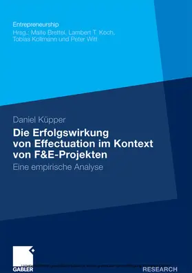Küpper |  Die Erfolgswirkung von Effectuation im Kontext von F&E-Projekten | eBook | Sack Fachmedien