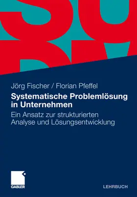 Fischer / Pfeffel |  Systematische Problemlösung in Unternehmen | eBook | Sack Fachmedien