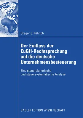Führich |  Der Einfluss der EuGH-Rechtsprechung auf die deutsche Unternehmensbesteuerung | eBook | Sack Fachmedien