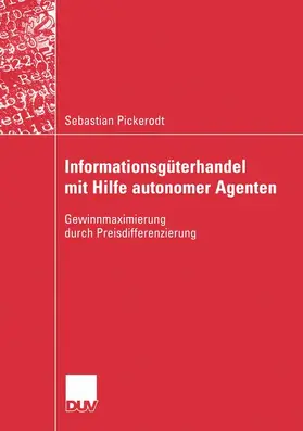 Pickerodt |  Informationsgüterhandel mit Hilfe autonomer Agenten | Buch |  Sack Fachmedien