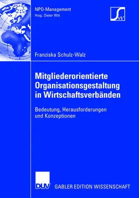 Schulz-Walz |  Mitgliederorientierte Organisationsgestaltung in Wirtschaftsverbänden | Buch |  Sack Fachmedien