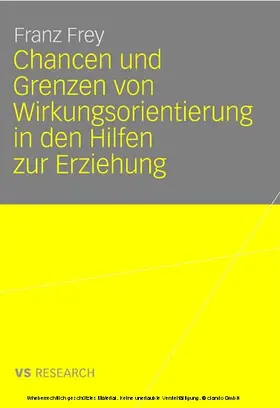 Frey | Chancen und Grenzen von Wirkungsorientierung in den Hilfen zur Erziehung | E-Book | sack.de
