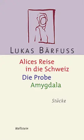 Bärfuss |  Alices Reise in die Schweiz / Die Probe / Amygdala | Buch |  Sack Fachmedien