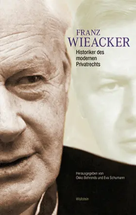 Behrends / Schumann |  Franz Wieacker - Historiker des modernen Privatrechts | Buch |  Sack Fachmedien