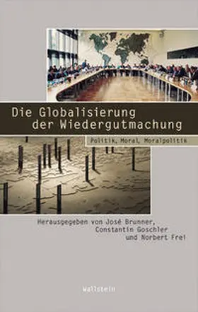 Brunner / Frei / Goschler |  Die Globalisierung der Wiedergutmachung | Buch |  Sack Fachmedien