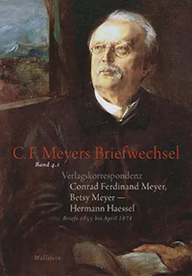Haessel / Meyer / Zeller |  Verlagskorrespondenz: Conrad Ferdinand Meyer, Betsy Meyer – Hermann Haessel mit zugehörigen Briefwechseln und Verlagsdokumenten | Buch |  Sack Fachmedien