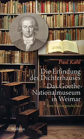 Kahl |  Die Erfindung des Dichterhauses. Das Goethe-Nationalmuseum in Weimar | Buch |  Sack Fachmedien