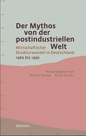 Plumpe / Steiner | Der Mythos von der postindustriellen Welt | Buch | 978-3-8353-1809-0 | sack.de