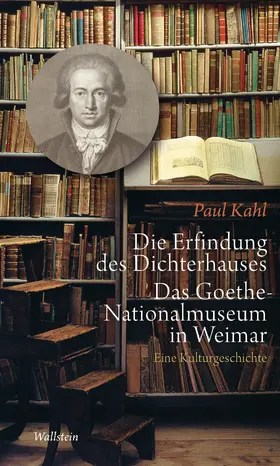 Kahl |  Die Erfindung des Dichterhauses. Das Goethe-Nationalmuseum in Weimar | eBook | Sack Fachmedien
