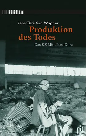 Wagner / Stiftung Gedenkstätten Buchenwald und Mittelbau-Dora |  Produktion des Todes | eBook | Sack Fachmedien