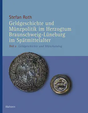 Roth |  Geldgeschichte und Münzpolitik im Herzogtum Braunschweig-Lüneburg im Spätmittelalter | Buch |  Sack Fachmedien